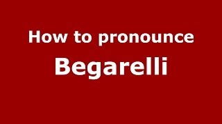 How to pronounce Begarelli