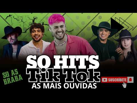 MÚSICAS MAIS TOCADAS NO TIK TOK AS MAIS OUVIDAS