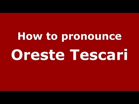 How to pronounce Oreste Tescari (Italian/Italy)  - PronounceNames.com