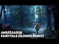 Ambassador - Fairytale (SLOWED REMIX) [1 hour]