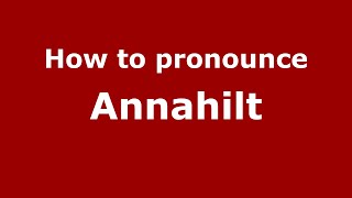 How to pronounce Annahilt