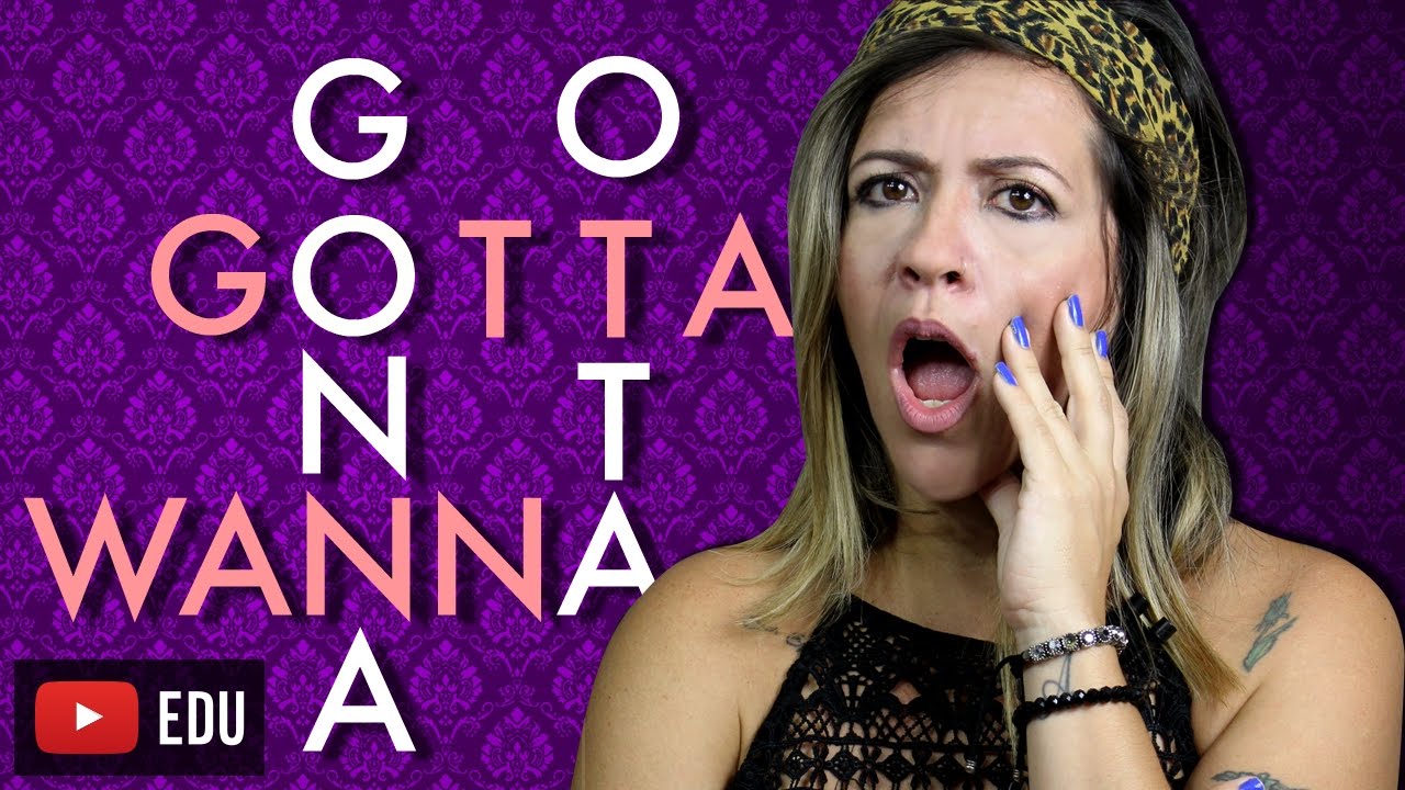 WANNA, GONNA, GOTTA, OTTA | O que Significam?