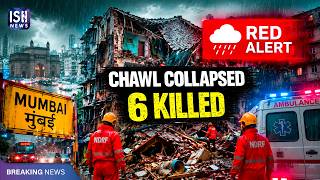 Mumbai Monsoon Turns Deadly: Chawl Collapse Kills 6, Red Alert Issued