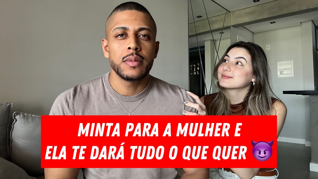 HOMEM TEM QUE MENTIR PRA MULHER