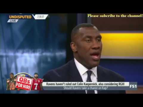 Skip and Shannon Undisputed Today 7/31/2017 - Should Ravens take a chance on Colin Kaepernick