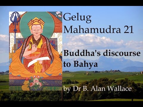 Gelug Mahamudra 21 Buddha's discourse to Bahya by Dr B. Alan Wallace