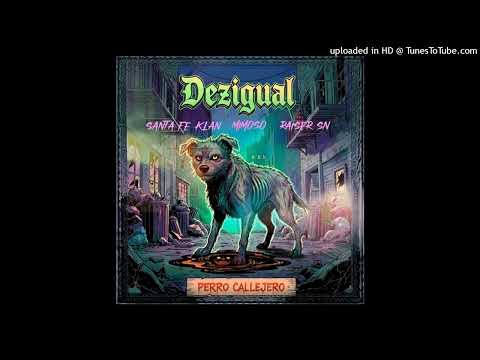 Dezigual Ft Santa Fe Klan x El Mimoso Luis Antonio López & Raiser Suena Nitido - Perro Callejero