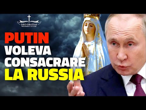 Putin aveva chiesto di consacrare la Russia al Cuore Immacolato di Maria, cosa è accaduto