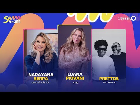 🔴 SEM CENSURA RECEBE LUANA PIOVANI, PRETTOS, NARAYANA SERPA E TATIANA PARANAGUÁ