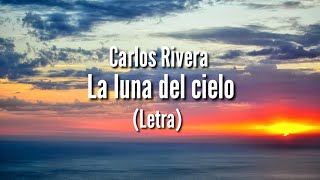 Carlos Rivera - La Luna del Cielo (Letra)