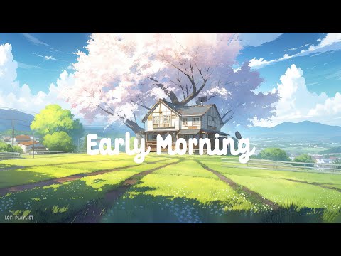 Early morning ☀️ Lofi Deep Focus🍃 Study/Calm/Sleep ( Lofi hip hop - Lofi Chill Mix )