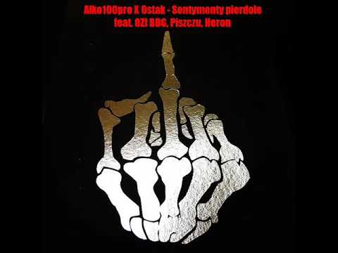 Alko100pro X Ostak - Sentymenty pierdole feat. OZi BDG, Piszczu, Heron