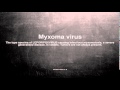 Medical vocabulary: What does Myxoma virus mean