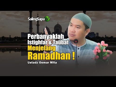 Perbanyaklah Istighfar & Taubat Menjelang Ramadhan  | Ustadz Oemar Mita