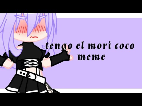 Tengo el mori coco | Meme | gacha club