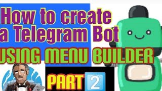How to create a Telegram Bot part 2 | using Menu Builder Bot (full guide) no coding, no rooting