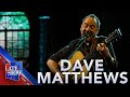 "Don't Drink The Water" - Dave Matthews (LIVE on The Late Show)