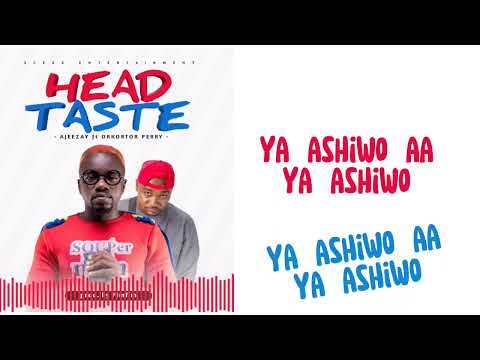 Ajeezay : Head Taste featuring Orkortor Perry ( lyrics video  ) yabo a yabo