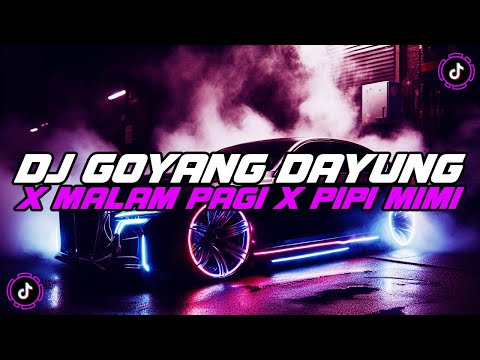 DJ GOYANG DAYUNG X MALAM PAGI X PIPI MIMI X KARENA KAMU JEDAG JEDUG MENGKANE VIRAL TIKTOK TERBARU