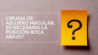 Ep 07 - Posición boca abajo para cirugía de Agujero Macular necesaria
