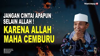 Download lagu Jangan kau Cintai Apapun Selain Allah karena Allah Maha cemburu - Buya Syakur mp3