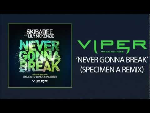 SKIBADEE FEAT. LILY MCKENZIE - NEVER GONNA BREAK (SPECIMEN A REMIX)