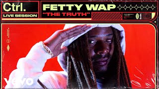 Fetty Wap - The Truth (Live Session) | Vevo Ctrl