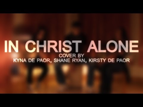 In Christ Alone // Cover By: Kyna De Paor, Shane Ryan, Kirsty De Paor