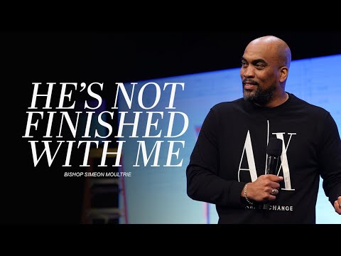 He's Not Finished With Me | Bishop Simeon Moultrie | 10:30am