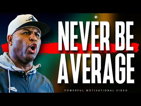 Never Be Average  | POWERFUL MOTIVATIONAL VIDEO