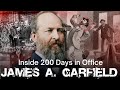 The Untold Story Of James A Garfield S 200 Days In Office