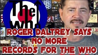 Roger Daltrey Says The Who Are Finished Recording New Music