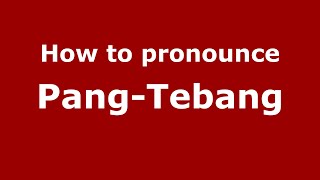 How to pronounce Pang-Tebang