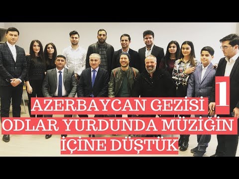 Azerbaycan Gezisi 1 - Odlar Yurdunda Müziğin İçine Düştük !