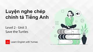 Luyện nghe chép chính tả Tiếng Anh | Level 2 - Unit 3