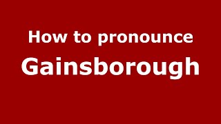 How to pronounce Gainsborough