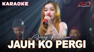 Download lagu JAUH KO PERGI - KARAOKE - AJENG FEBRIA - LAGU POPULER mp3