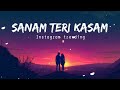 Sanam Teri Kasam [ Slowed + Reverb ] | Ankit Tiwari | Nainsi | Lofi Song #hindilofisongs #lofi