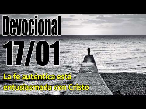 La fe auténtica está entusiasmada con Cristo. Devocional John Piper Solid Joys 17/01