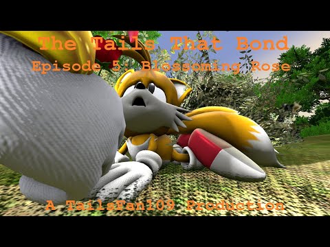 The Tails That Bond Episode 5: Blossoming Rose (Sonic SFM)