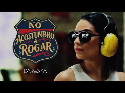 Dareska - No Acostumbro a Rogar | Video Oficial