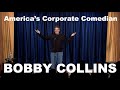 AMERICA'S FAVORITE CORPORATE COMEDIAN IS BOBBY COLLINS