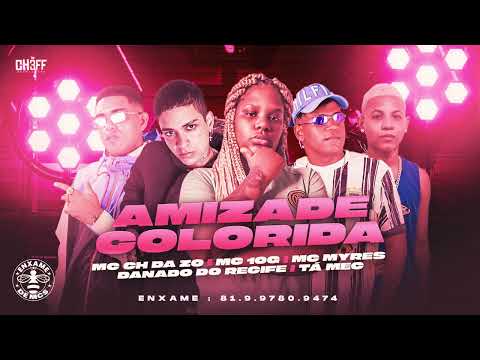 MC CH DA ZO, MC 10G, DANADO DO RECIFE, TA MEC, MC MYRES - AMIZADE COLORIDA - REMIX BREGA FUNK