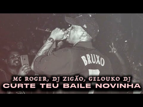 MC ROGER, DJ ZIGÃO, GELOUKO DJ - Curte Teu Baile Novinha