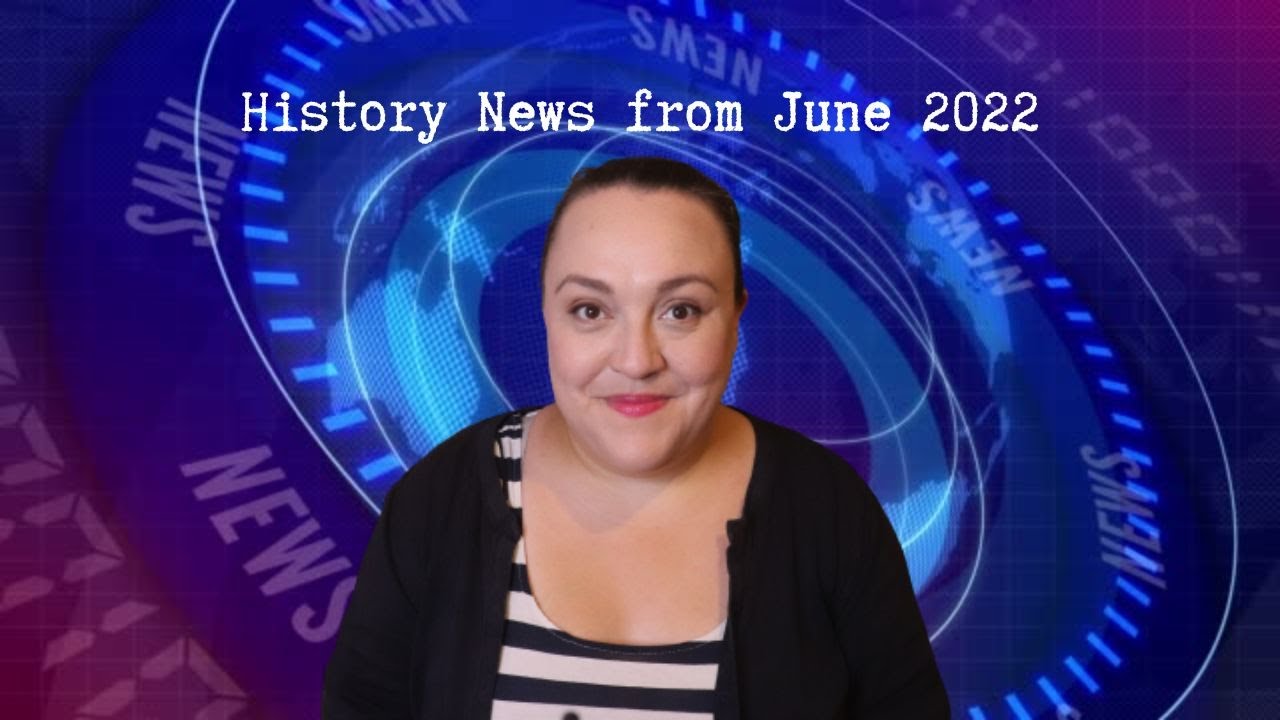 History News from June 2022
