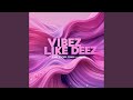Vibez Like Deez