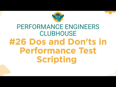 Performance Engineers Clubhouse - #26 Dos and Don'ts in Performance Test Scripting