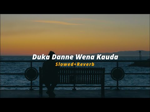 Duka Danne Wena Kauda (Slowed+Reverb)