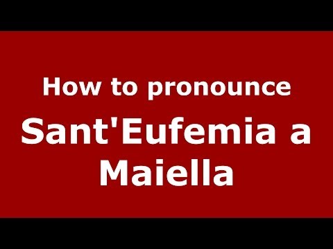 How to pronounce Sant'Eufemia a Maiella (Italian/Italy) - PronounceNames.com