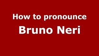 How to pronounce Bruno Neri